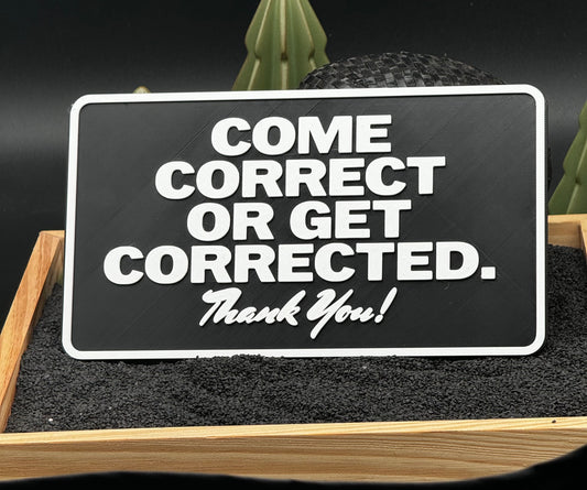 “Come Correct…” Sign