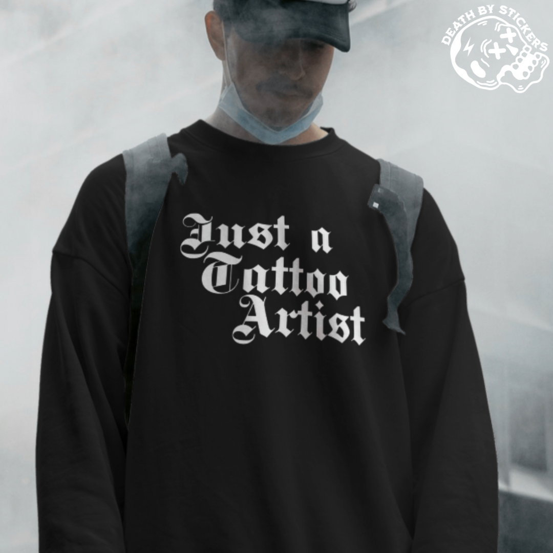 “Just a Tattoo Artist” Shirt or Hoodie