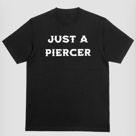 “Just a Piercer” Shirt