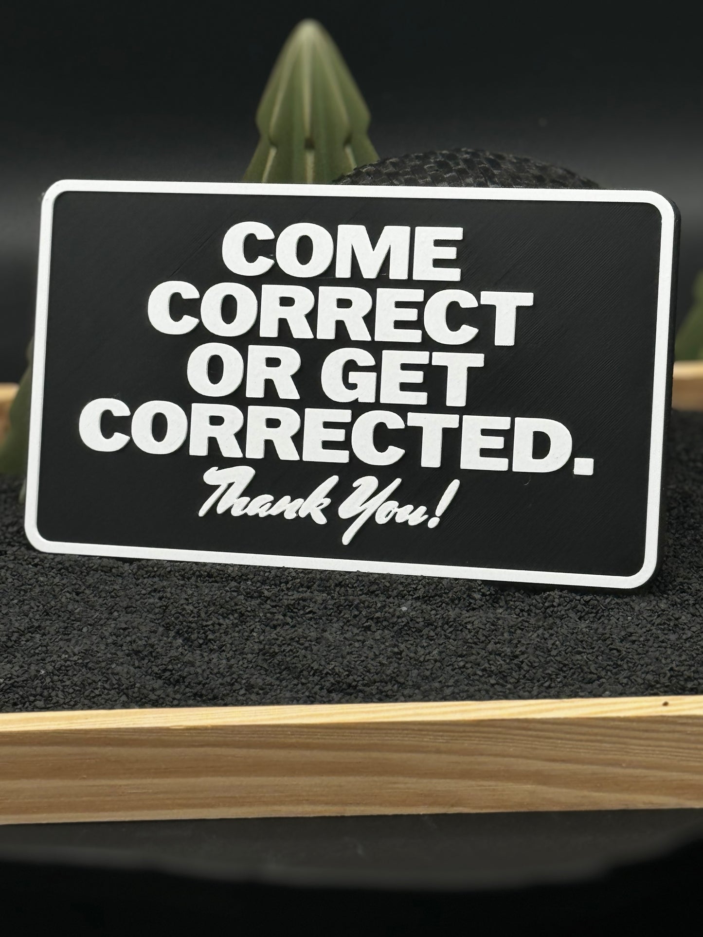 “Come Correct…” Sign
