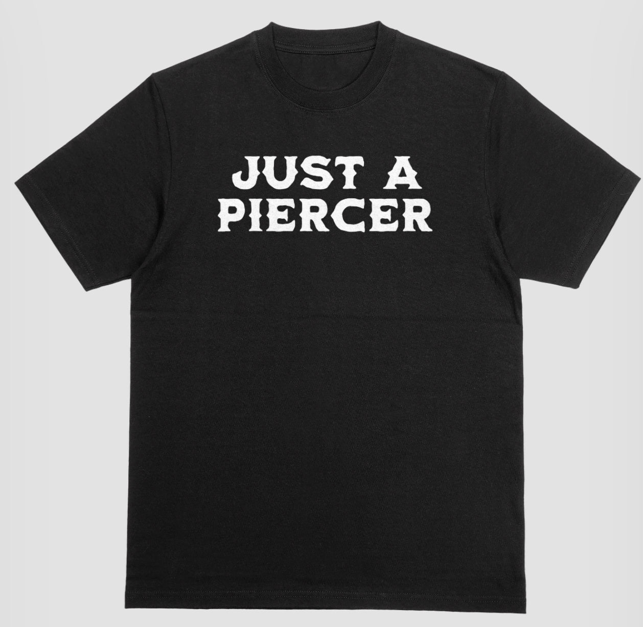 “Just a Piercer” Shirt
