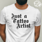 “Just a Tattoo Artist” Shirt or Hoodie
