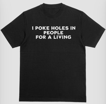 “I Poke Holes In People For A Living” Shirt