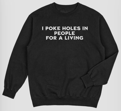“I Poke Holes In People For A Living” Shirt