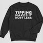 “Tipping Makes It Hurt Less” Shirt