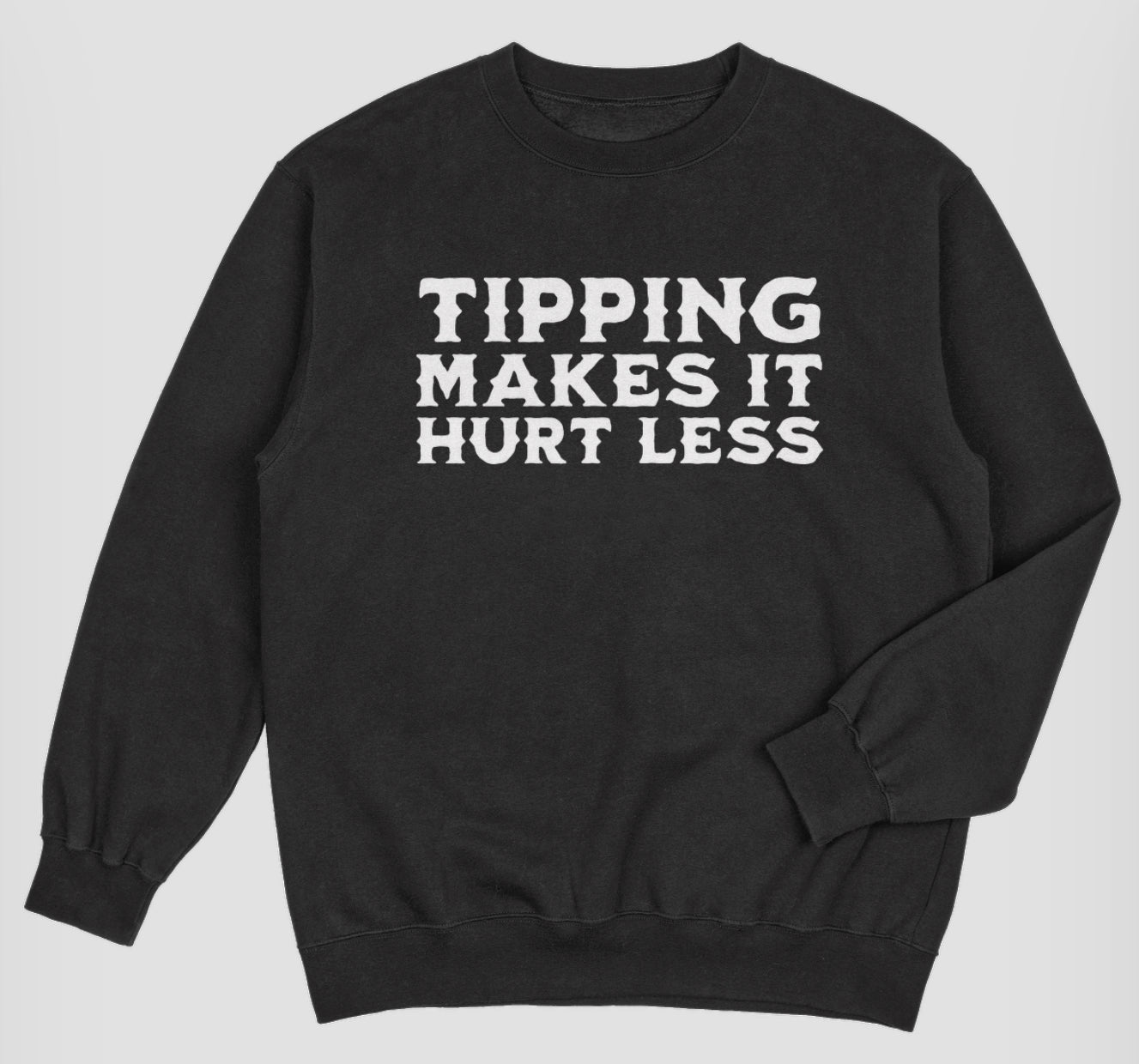 “Tipping Makes It Hurt Less” Shirt