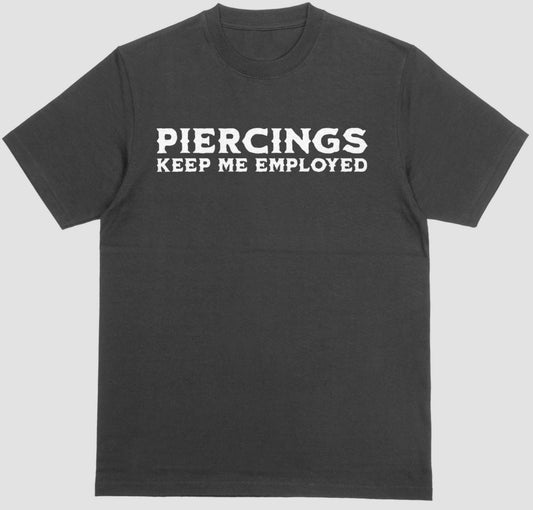 “Piercings Keep Me Employed” Shirt