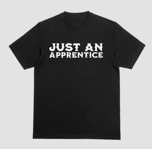 “Just an Apprentice” Shirt