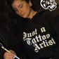 “Just a Tattoo Artist” Shirt or Hoodie