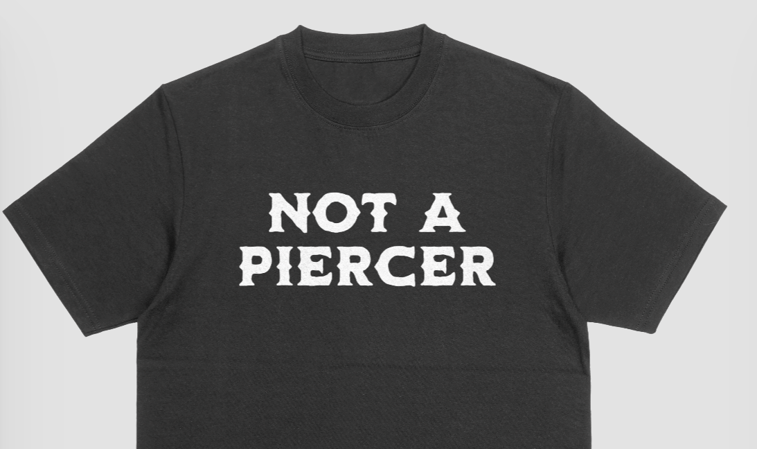 "Not a Piercer” Shirt